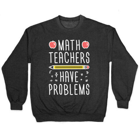 Math Teachers Have Problems Pullover