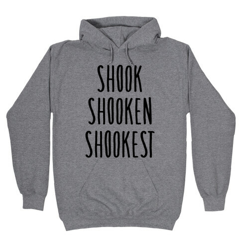 Shook Shooken Shookest Hooded Sweatshirt