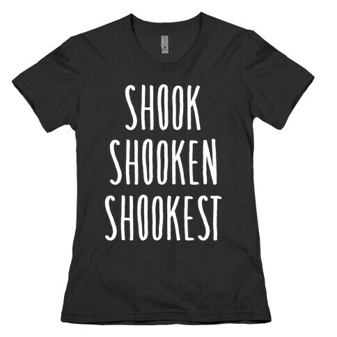Shook Shooken Shookest White Print Womens T-Shirt