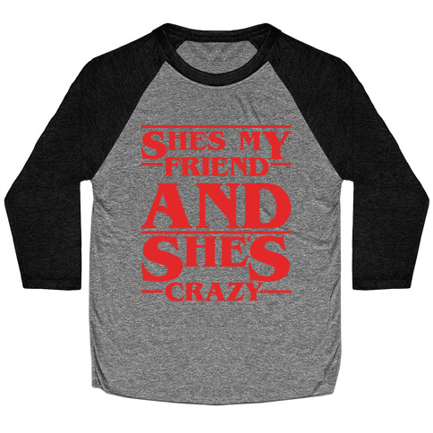 She's My Friend And She's Crazy Pair Shirt Baseball Tee