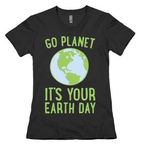Go Planet It's Your Earth Day White Print Womens T-Shirt