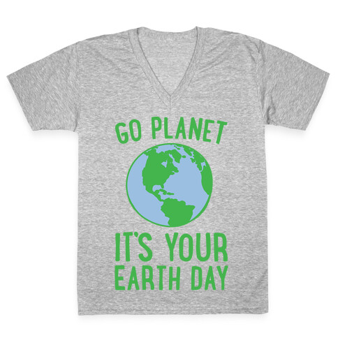 Go Planet It's Your Earth Day V-Neck Tee Shirt