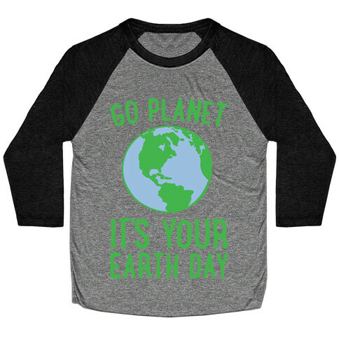 Go Planet It's Your Earth Day Baseball Tee