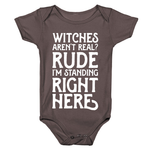 Witches Aren't Real? Rude I'm Standing Right Here Baby One-Piece