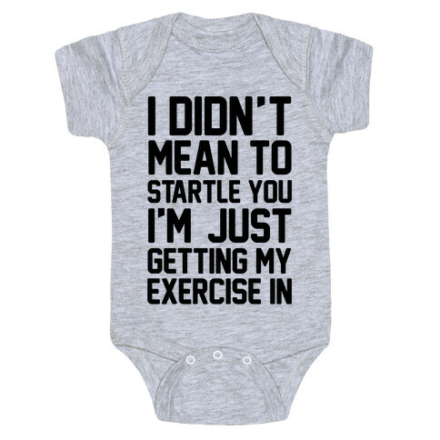 I Didn't Mean To Startle You I'm Just Getting My Exercise In Baby One-Piece