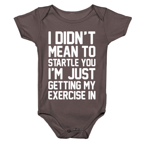 I Didn't Mean To Startle You I'm Just Getting My Exercise In Baby One-Piece