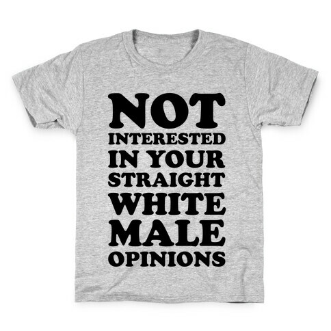 Not Interested In Your Straight White Male Opinions Kids T-Shirt