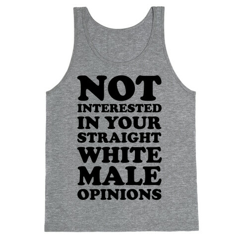 Not Interested In Your Straight White Male Opinions Tank Top