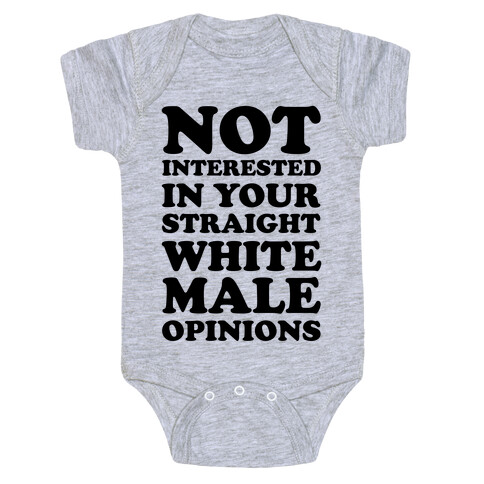 Not Interested In Your Straight White Male Opinions Baby One-Piece