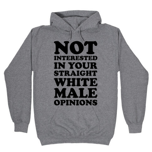 Not Interested In Your Straight White Male Opinions Hooded Sweatshirt