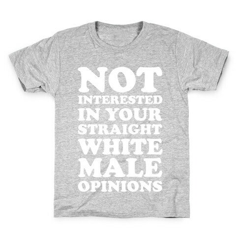 Not Interested In Your Straight White Male Opinions Kids T-Shirt