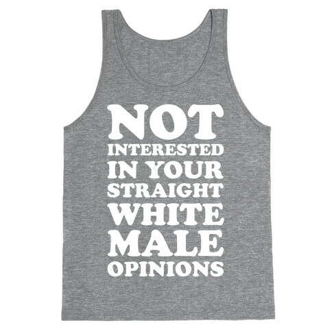 Not Interested In Your Straight White Male Opinions Tank Top