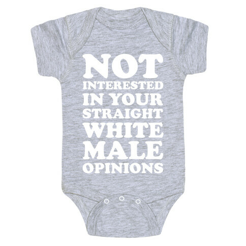 Not Interested In Your Straight White Male Opinions Baby One-Piece