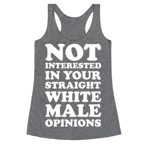 Not Interested In Your Straight White Male Opinions Racerback Tank Top