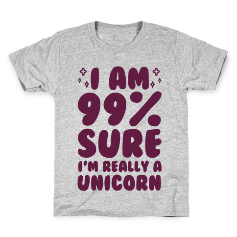 I Am 99% Sure I'm Really A Unicorn Kids T-Shirt