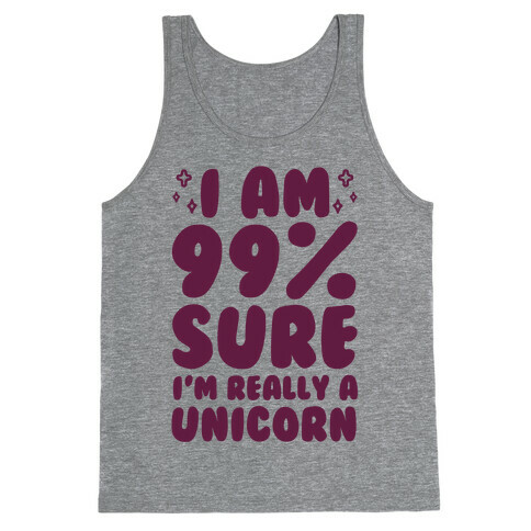 I Am 99% Sure I'm Really A Unicorn Tank Top