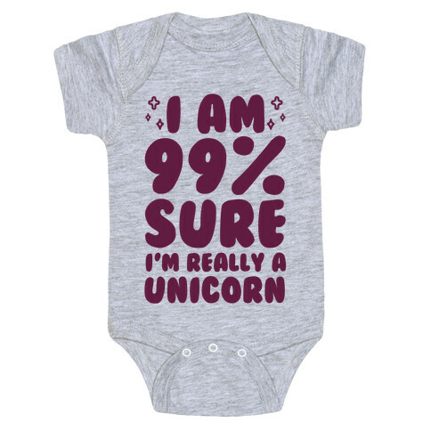 I Am 99% Sure I'm Really A Unicorn Baby One-Piece