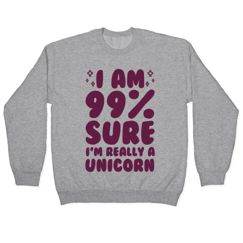 I Am 99% Sure I'm Really A Unicorn Pullover