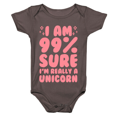I Am 99% Sure I'm Really A Unicorn Baby One-Piece