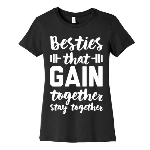 Besties That Gain Together Stay Together Womens T-Shirt