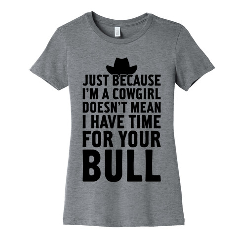 Just Because I'm A Cowgirl Womens T-Shirt