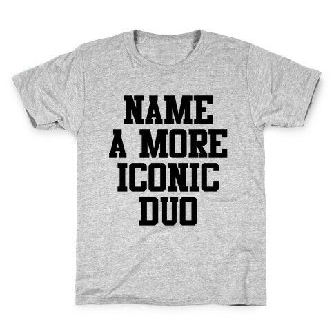 Name A More Iconic Duo...I'll Wait (1 of 2) Kids T-Shirt