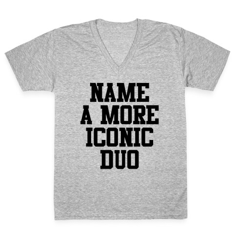 Name A More Iconic Duo...I'll Wait (1 of 2) V-Neck Tee Shirt