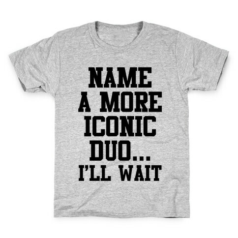 Name A More Iconic Duo...I'll Wait Kids T-Shirt