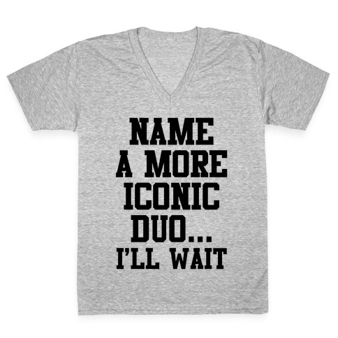 Name A More Iconic Duo...I'll Wait V-Neck Tee Shirt