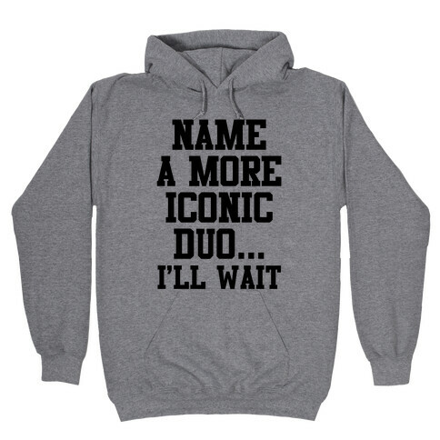 Name A More Iconic Duo...I'll Wait Hooded Sweatshirt