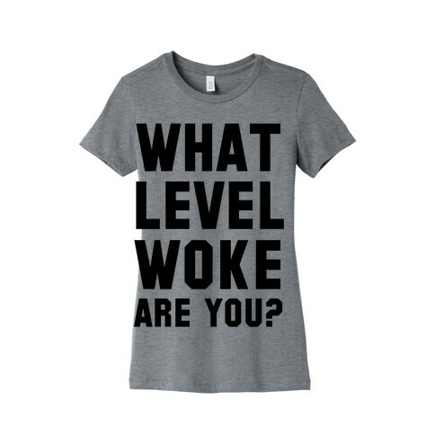 What Level Woke are You Womens T-Shirt