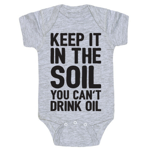 Keep It In The Soil You Can't Drink Oil Baby One-Piece