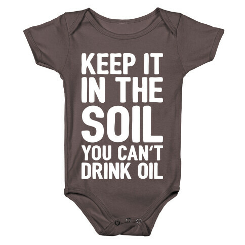 Keep It In The Soil You Can't Drink Oil Baby One-Piece