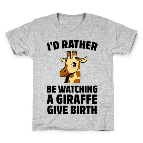 I'd Rather be watching a Giraffe Give Birth Kids T-Shirt