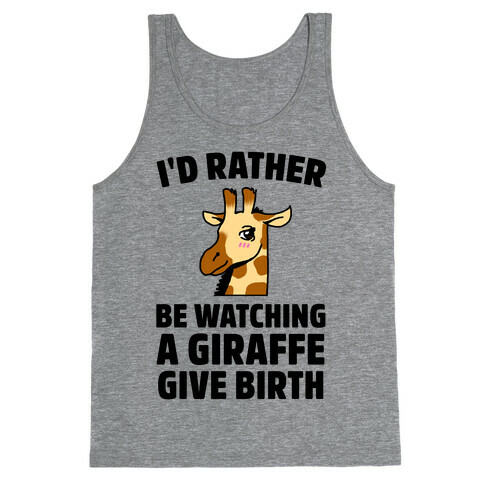 I'd Rather be watching a Giraffe Give Birth Tank Top