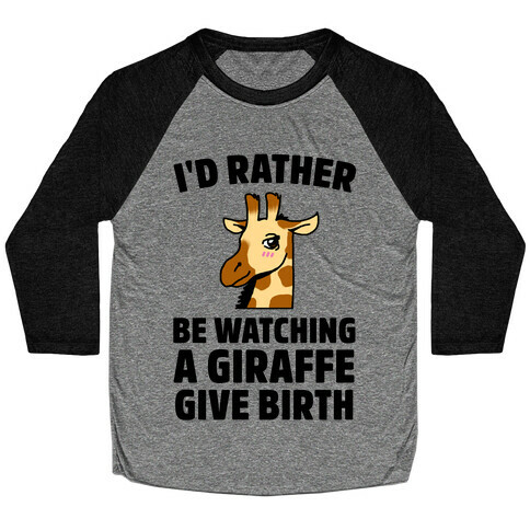 I'd Rather be watching a Giraffe Give Birth Baseball Tee