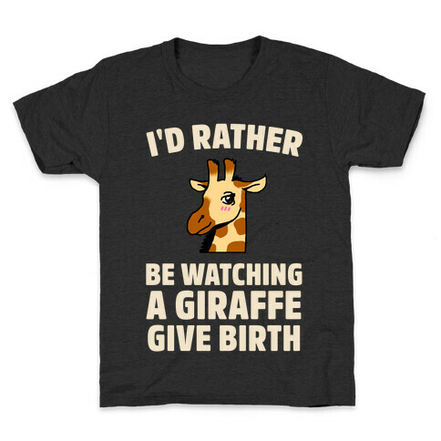 I'd Rather be watching a Giraffe Give Birth Kids T-Shirt