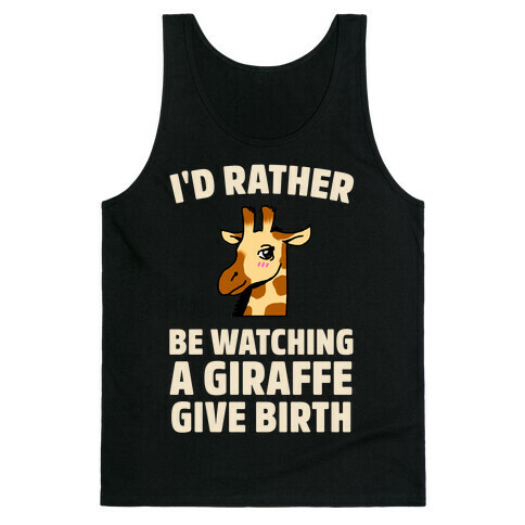 I'd Rather be watching a Giraffe Give Birth Tank Top