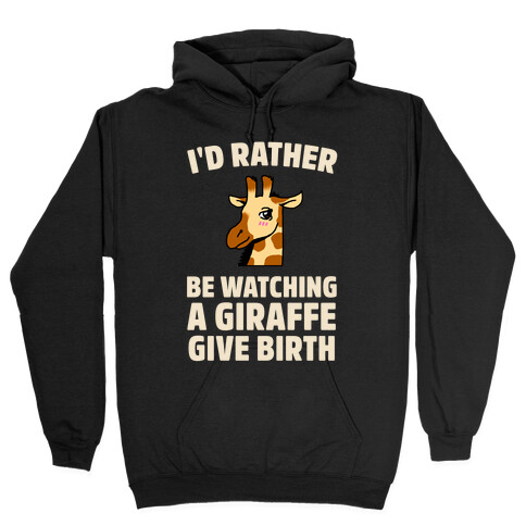 I'd Rather be watching a Giraffe Give Birth Hooded Sweatshirt