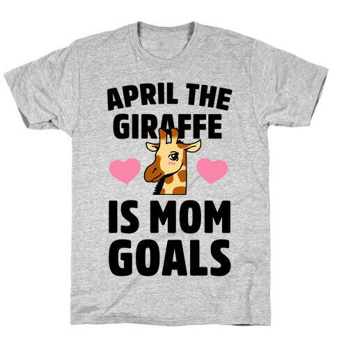 April the Giraffe is Mom Goals T-Shirt