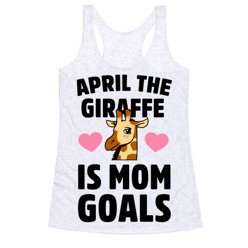 April the Giraffe is Mom Goals Racerback Tank Top