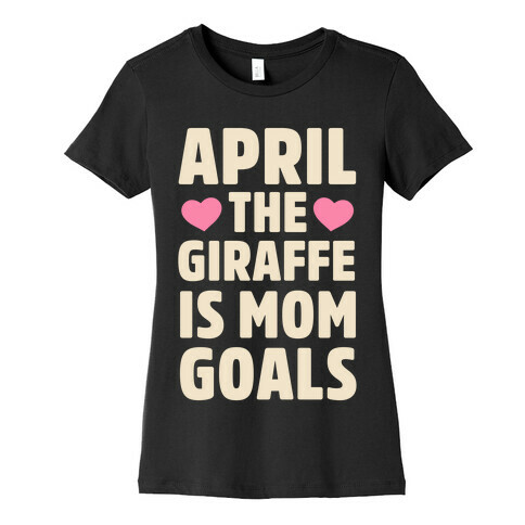 April the Giraffe is Mom Goals Womens T-Shirt