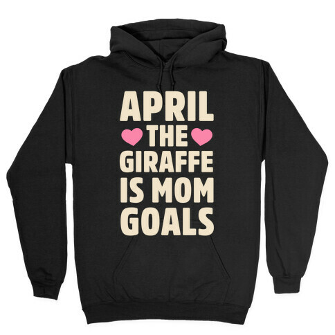 April the Giraffe is Mom Goals Hooded Sweatshirt