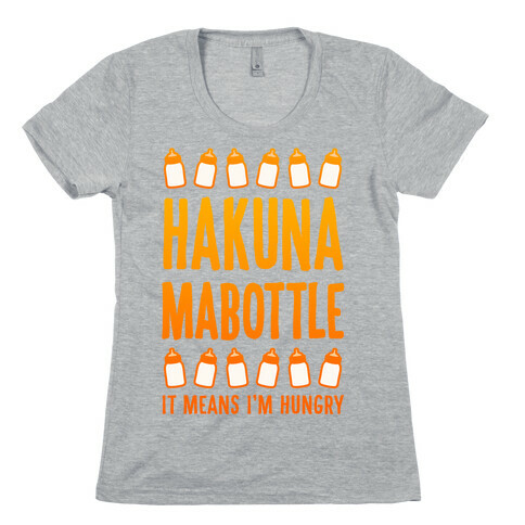 Hakuna Mabottle (It Means I'm Hungry) Womens T-Shirt