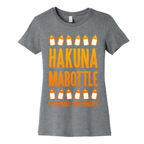 Hakuna Mabottle (It Means I'm Hungry) Womens T-Shirt