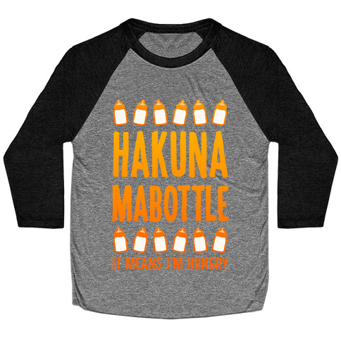 Hakuna Mabottle (It Means I'm Hungry) Baseball Tee