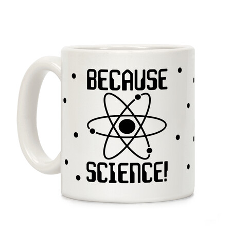 Because Science Coffee Mug