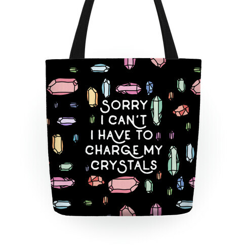 Sorry I Can't I Have To Charge My Crystals Tote