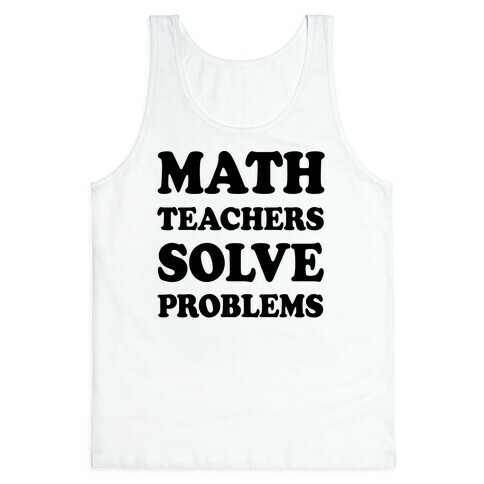 Math Teachers Solve Problems Tank Top