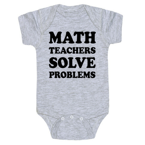 Math Teachers Solve Problems Baby One-Piece